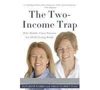 The Two-Income Trap: Why Middle-Class Parents Are (Still) Going Broke