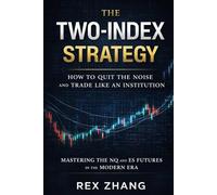 The Two-Index Strategy: How to Quit the Noise and Trade Like an Institution: Mastering the NQ and ES Futures in the Modern Era (The Profit Zone)