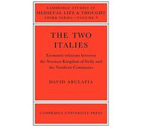 The Two Italies: Economic Relations Between the Norman Kingdom of Sicily and the Northern Communes: 9 (Cambridge Studies in Medieval Life and Thought: Third Series, Series Number 9)