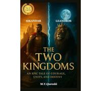 The Two Kingdoms: An Epic Tale of Courage, Unity, and Destiny: A Legendary Fantasy Adventure of Loyalty, Valor, and the Battle for Freedom