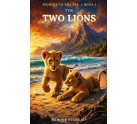 The Two Lions: Journey to the Ark Series, Book 1: An Epic Faith-Based Animal Adventure for Kids & Families
