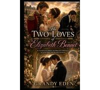The Two Loves of Elizabeth Bennet: An Alternative Pride and Prejudice Romance of Love, Loss and Second Chances