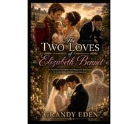 The Two Loves of Elizabeth Bennet: An Alternative Pride and Prejudice Romance of Love, Loss and Second Chances