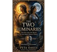 The Two Luminaries: The Sun and the Moon in the Greco Roman World (The Ancient Worlds and Sacred Cosmologies)