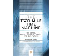 The Two-Mile Time Machine: Ice Cores, Abrupt Climate Change, and Our Future - Updated Edition: 31 (Princeton Science Library)