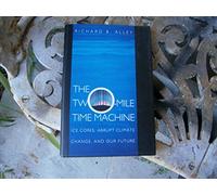 The Two-Miles Time Machine.: Ices Cores, Abrupt Climate Change, and Our Future