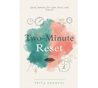The Two-Minute Reset: Quick Routines for Calm, Focus, and Control