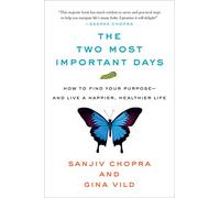 The Two Most Important Days: How to Find Your Purpose - And Live a Happier, Healthier Life