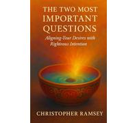 The Two Most Important Questions: Aligning Your Desires with Righteous Intention (The Sacred Teachings Series)