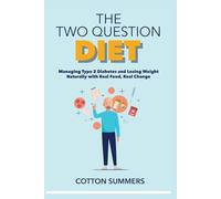 THE TWO QUESTION DIET: Managing Type Two Diabetes and Losing Weight Naturally with Real food, Real Change