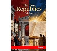 The Two Republics: or Rome and the United States of America