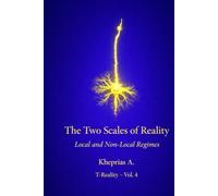 The Two Scales of Reality: Local Regimes and Non-Local Regimes (Series: T-Reality - Philosophy of Mind and Neurophilosophy)