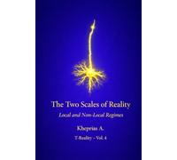 The Two Scales of Reality: Local Regimes and Non-Local Regimes (Series: T-Reality - Philosophy of Mind and Neurophilosophy)