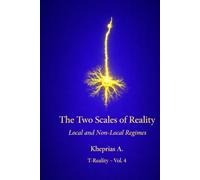 The Two Scales of Reality - UK Edition: Local Regimes and Non-Local Regimes (PHILOSOPHY OF MIND FOR EVERYONE)