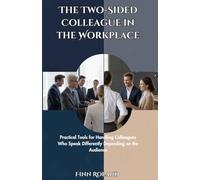 The Two-Sided Colleague in the Workplace: Practical Tools for Handling Colleagues Who Speak Differently Depending on the Audience