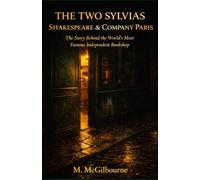 THE TWO SYLVIAS SHAKESPEARE & COMPANY | PARIS: The Story Behind the World's Most Famous Independent Bookshop | 1919 - (Beyond His Story We Stand)