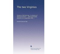 The two Virginias: Genesis of old and new, "a romance of American history" ... State sovereignty, phantom of a stupendous folly ...