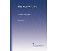 The two virtues: A comedy in four acts,