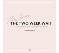 The Two Week Wait: Il tuo diario esperenziale per i 14 giorni fino alle beta