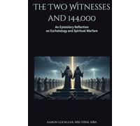 The Two Witnesses and 144,000: An Epistolary Reflection on Eschatology and Spiritual Warfare