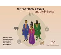 The Two Yoruba Princes and the Princess (Les Contes de la famille Coulibaly-Adjovi)