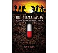 The Tylenol Mafia: Marketing, Murder, and Johnson & Johnson