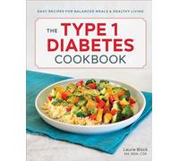 The Type 1 Diabetes Cookbook: Easy Recipes for Balanced Meals and Healthy Living