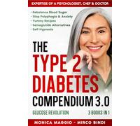 The TYPE 2 DIABETES Compendium 3.0, Glucose Revolution: Rebalance Blood Sugar, Stop Polyphagia & Anxiety, Yummy Recipes, Semaglutide Alternatives, Self-Hypnosis