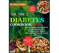 The Type 2 Diabetes Cookbook 2026: How to Stabilize Blood Sugar in Just 30 Minutes a Day 3 Days of Easy, Budget-Friendly Meal Plans for Type 2 Diabetes