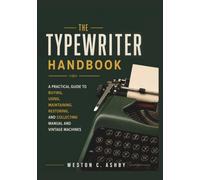 The Typewriter Handbook: A Practical Guide to Buying, Using, Maintaining, Restoring, and Collecting Manual and Vintage Machines