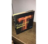 The Typography Workbook: A Real-world Guide to Using Type in Graphic Design
