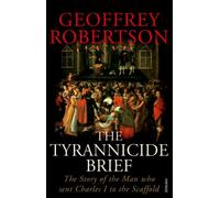 The Tyrannicide Brief: The Story of the Man who sent Charles I to the Scaffold