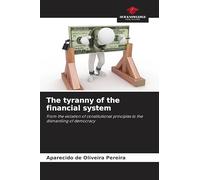 The tyranny of the financial system: From the violation of constitutional principles to the dismantling of democracy