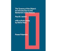 The Tyranny of the Object: An Introduction to the Barbarism of Art History