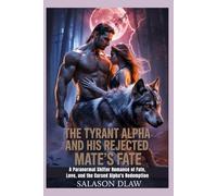 The Tyrant Alpha and His Rejected Mate’s Fate: A Paranormal Shifter Romance of Fate, Love, and the Cursed Alpha's Redemption