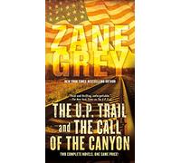 The U.P. Trail and The Call of the Canyon: Two Complete Novels