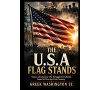 THE U.S.A FLAG STANDS: Voices of America: The Struggle for Liberty from 1619 to the 21st Century