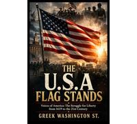 THE U.S.A FLAG STANDS: Voices of America: The Struggle for Liberty from 1619 to the 21st Century