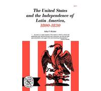 The U.S. and the Independence of Latin America, 1800-1830 (Norton Library (Paperback))