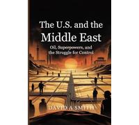 The U.S. and the Middle East: Oil, Superpowers,and the Struggle For Control