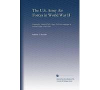 The U.S. Army Air Forces in World War II: leaping the Atlantic Wall : Army Air Forces campaigns in western Europe, 1942-1945