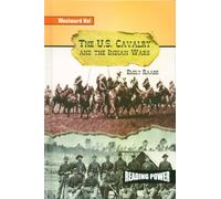 The U.s. Cavalry and the Indian Wars (Westward Ho!,)