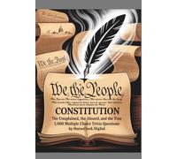 The U.S. Constitution: The Unexplained, The Absurd, and The True - 1,000 Multiple Choice Trivia Questions