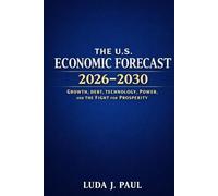 The U.S. Economic Forecast 2026-2030: Growth, Debt, Technology, Power, and the Fight for Prosperity