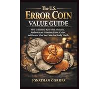 The U.S. Error Coin Value Guide: How to Identify Rare Mint Mistakes, Authenticate Genuine Error Coins, and Discover What Your Coins Are Really Worth
