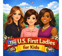 The U.S. First Ladies for Kids: An Illustrated Guide to the Women of the White House (America at 250 for Kids)