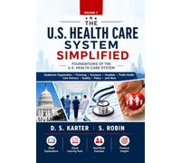 The U.S. Health Care System Simplified: Foundations of the U.S. Health Care System