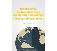 The U.S. Indo-Pacific Strategy & The Prospect of Forging A New Multipolar World: 1 (Current Affairs)