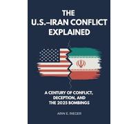 The U.S.-Iran Conflict Explained: A Century of Conflict, Deception, and the 2025 Bombings