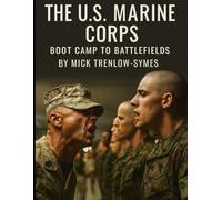 The U.S. Marine Corps: Boot Camp to Battlefields